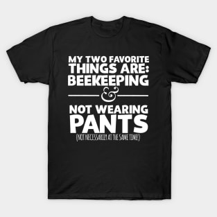 My Two Favorite Things Are Beekeeping And Not Wearing Any Pants T-Shirt